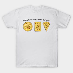 Beauty Comes In All Shapes & Sizes - Pizza Version T-Shirt